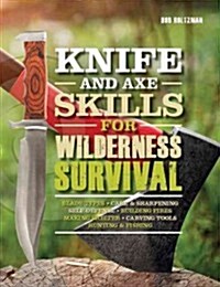 Wilderness Survival Skills: How to Survive in the Wild with Just a Blade & Your Wits (Spiral)
