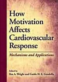 How Motivation Affects Cardiovascular Response: Mechanisms and Applications (Hardcover)