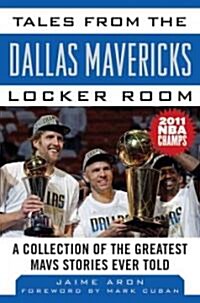 Tales from the Dallas Mavericks Locker Room: A Collection of the Greatest Mavs Stories Ever Told (Hardcover)