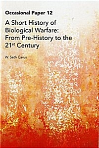 A Short History of Biological Warfare: From from Pre-History to the 21st Century (Paperback)