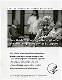 Your Guide to Choosing a Nursing Home or Other Long-Term Service & Supports (Paperback)