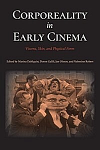 Corporeality in Early Cinema: Viscera, Skin, and Physical Form (Paperback)