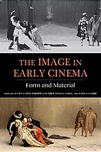 The Image in Early Cinema: Form and Material (Paperback)