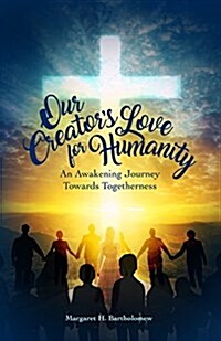 Our Creators Love for Humanity: An Awakening Journey Towards Togetherness (Paperback)