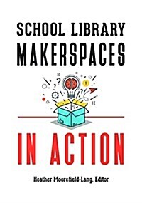 School Library Makerspaces in Action (Paperback)