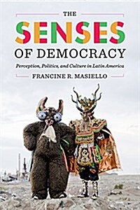 The Senses of Democracy: Perception, Politics, and Culture in Latin America (Paperback)