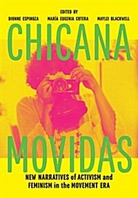 Chicana Movidas: New Narratives of Activism and Feminism in the Movement Era (Paperback)