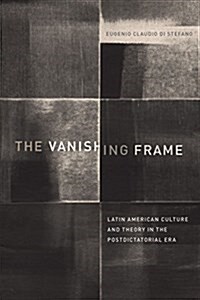 The Vanishing Frame: Latin American Culture and Theory in the Postdictatorial Era (Paperback)