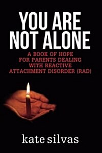 You Are Not Alone: A Book of Hope for Parents Dealing with Reactive Attachment Disorder (Rad) (Paperback)