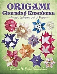 Origami Charming Kusudama: Magic Spheres Out of Paper (Paperback)