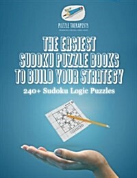 The Easiest Sudoku Puzzle Books to Build Your Strategy 240+ Sudoku Logic Puzzles (Paperback)