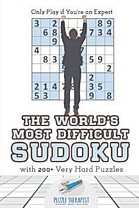 The Worlds Most Difficult Sudoku Only Play if Youre an Expert with 200+ Very Hard Puzzles (Paperback)