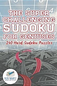 The Super Challenging Sudoku for Geniuses 240 Hard Sudoku Puzzles (Paperback)
