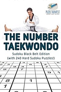 The Number Taekwondo Sudoku Black Belt Edition (with 240 Hard Sudoku Puzzles!) (Paperback)