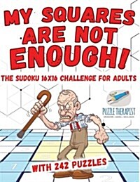 My Squares Are Not Enough! The Sudoku 16x16 Challenge for Adults with 242 Puzzles (Paperback)
