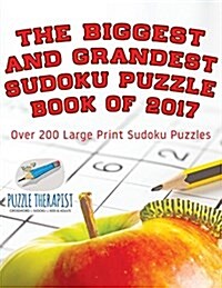 The Biggest and Grandest Sudoku Puzzle Book of 2017 Over 200 Large Print Sudoku Puzzles (Paperback)