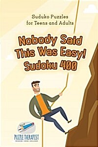 Nobody Said This Was Easy! Sudoku 400 Suduko Puzzles for Teens and Adults (Paperback)