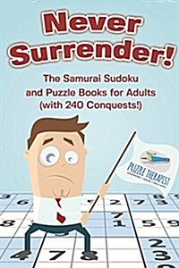 Never Surrender! the Samurai Sudoku and Puzzle Books for Adults (with 240 Conquests!) (Paperback)
