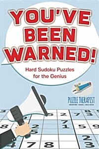 Youve Been Warned! Hard Sudoku Puzzles for the Genius (Paperback)