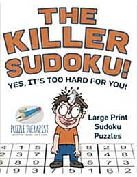 The Killer Sudoku! Yes, Its Too Hard for You! Large Print Sudoku Puzzles (Paperback)