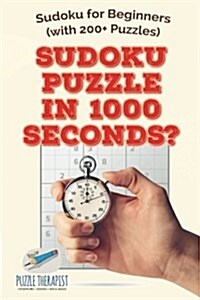 Sudoku Puzzle in 1000 Seconds? Sudoku for Beginners (with 200+ Puzzles) (Paperback)