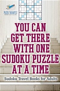 You Can Get There with One Sudoku Puzzle at a Time Sudoku Travel Books for Adults (Paperback)