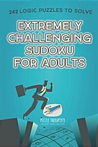 Extremely Challenging Sudoku for Adults 242 Logic Puzzles to Solve (Paperback)