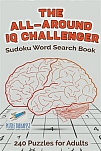 The All-Around IQ Challenger Sudoku Word Search Book 240 Puzzles for Adults (Paperback)