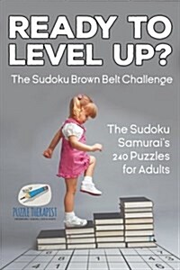 Ready to Level Up? The Sudoku Brown Belt Challenge The Sudoku Samurais 240 Puzzles for Adults (Paperback)