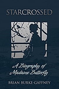 Starcrossed: A Biography of Madame Butterfly (Paperback)