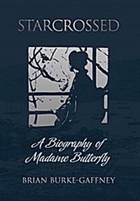 Starcrossed: A Biography of Madame Butterfly (Hardcover)