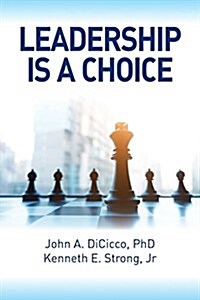 Leadership Is a Choice: Keep Your Fears from Holding You Back and Make the Choice to Be a Leader (Paperback)