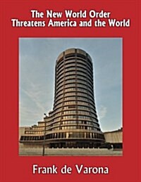 The New World Order Threatens America and the World (Paperback)