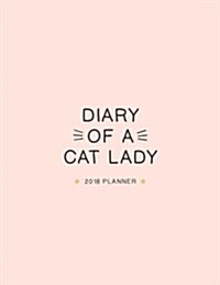 2018 Planner: Diary of a Cat Lady: Weekly Monthly Planner with Cat Quotes (Paperback)