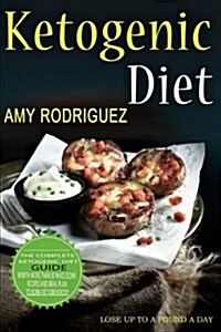 Ketogenic Diet: The Complete Ketogenic Diet Guide, with More Than 50 Wholesome Recipes and Meal Plan to Burn Fat Forever (Paperback)