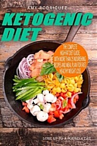 Ketogenic Diet: The Complete High-Fat Diet Guide, with More Than 25 Nourishing Recipes and Meal Plan for Fast, Healthy Weight Loss (Paperback)