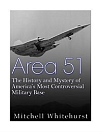 Area 51: The History and Mystery of Americas Most Controversial Military Base (Paperback)