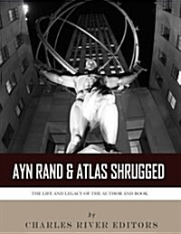 Ayn Rand & Atlas Shrugged: The Life and Legacy of the Author and Book (Paperback)