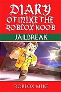 Diary of Mike the Roblox Noob: Jailbreak (Paperback)