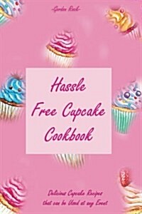 Hassle Free Cupcake Cookbook: Delicious Cupcake Recipes That Can Be Used at Any Event (Paperback)