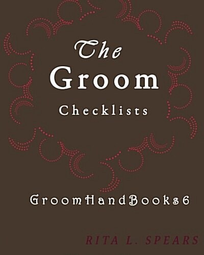The Groom Checklists: The Portable Guide Step-By-Step to Organizing the Groom Budget (Paperback)