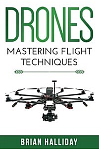 Drones: Mastering Flight Techniques (Paperback)