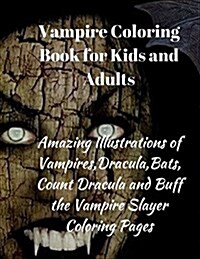 Vampire Coloring Book for Kids and Adults: Amazing Illustrations of Vampires, Dracula, Bats, Count Dracula and Buff the Vampire Slayer Coloring Pages (Paperback)