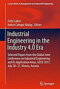 Industrial Engineering in the Industry 4.0 Era: Selected Papers from the Global Joint Conference on Industrial Engineering and Its Application Areas, (Hardcover, 2018)