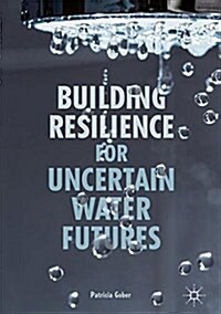 Building Resilience for Uncertain Water Futures (Hardcover, 2018)