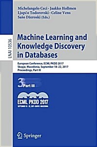 Machine Learning and Knowledge Discovery in Databases: European Conference, Ecml Pkdd 2017, Skopje, Macedonia, September 18-22, 2017, Proceedings, Par (Paperback, 2017)