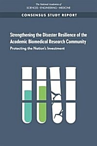 Strengthening the Disaster Resilience of the Academic Biomedical Research Community: Protecting the Nations Investment (Paperback)