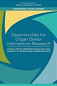 Opportunities for Organ Donor Intervention Research: Saving Lives by Improving the Quality and Quantity of Organs for Transplantation (Paperback)