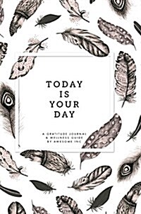 Gratitude Journal & Wellness Guide: Today Is Your Day (Hardcover)