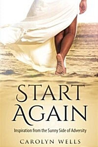 Start Again: Inspiration from the Sunny Side of Adversity (Paperback)